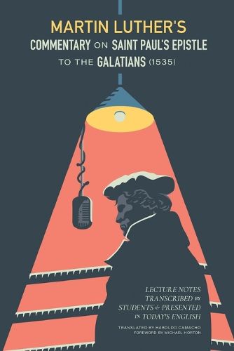 Cover image for Martin Luther's Commentary on St. Paul's Epistle to the Galatians (1535): Lecture Notes Transcribed by Students and Presented in Today's English