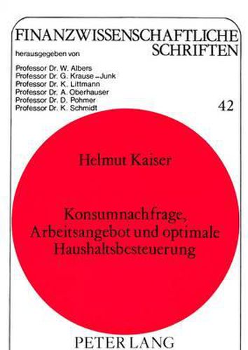 Cover image for Konsumnachfrage, Arbeitsangebot Und Optimale Haushaltsbesteuerung: Theoretische Ergebnisse Und Mikrooekonometrische Simulation Fuer Die Bundesrepublik Deutschland