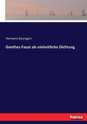 Goethes Faust als einheitliche Dichtung