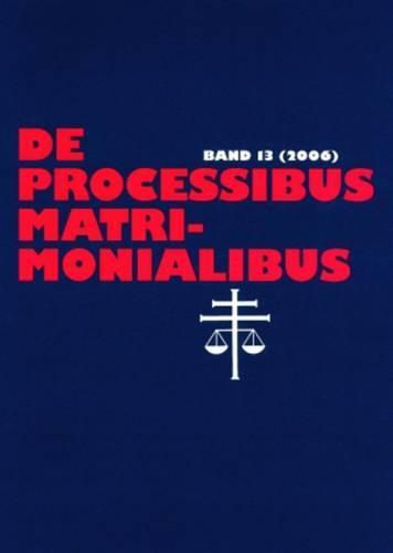 Cover image for de Processibus Matrimonialibus: Fachzeitschrift Zu Fragen Des Kanonischen Ehe- Und Prozessrechtes, Band 13 (2006)