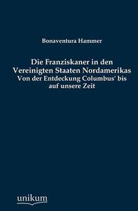 Cover image for Die Franziskaner in den Vereinigten Staaten Nordamerikas