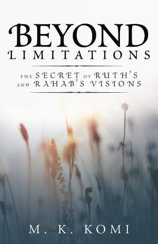Cover image for Beyond Limitations: The Secret of Ruth's and Rahab's Visions
