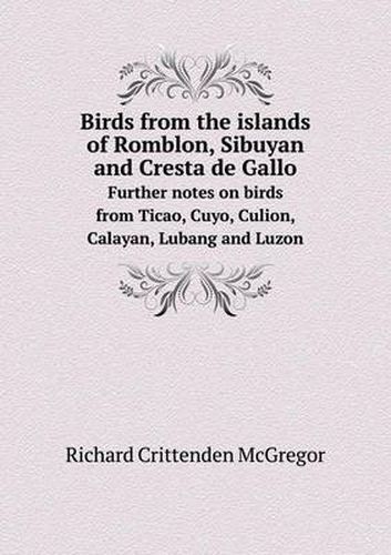 Birds from the islands of Romblon, Sibuyan and Cresta de Gallo Further notes on birds from Ticao, Cuyo, Culion, Calayan, Lubang and Luzon