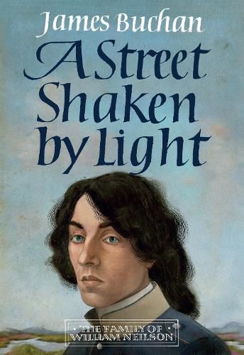 Cover image for A Street Shaken by Light: The Story of William Neilson, Volume I