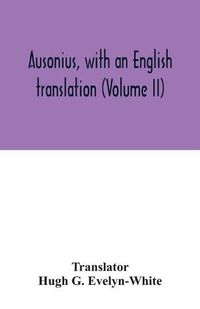 Cover image for Ausonius, with an English translation (Volume II)