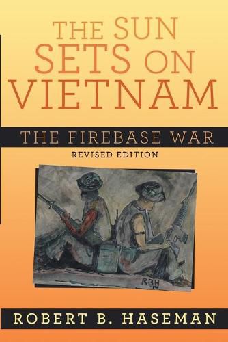Cover image for The Sun Sets On Vietnam; The Firebase War, Revised Edition