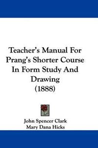 Cover image for Teacher's Manual for Prang's Shorter Course in Form Study and Drawing (1888)