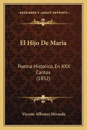 Cover image for El Hijo de Maria: Poema Historico, En XXX Cantos (1852)