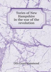 Cover image for Tories of New Hampshire in the war of the revolution