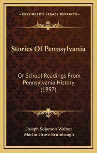 Cover image for Stories of Pennsylvania: Or School Readings from Pennsylvania History (1897)