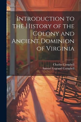 Introduction to the History of the Colony and Ancient Dominion of Virginia