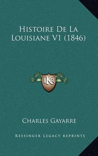 Cover image for Histoire de La Louisiane V1 (1846)