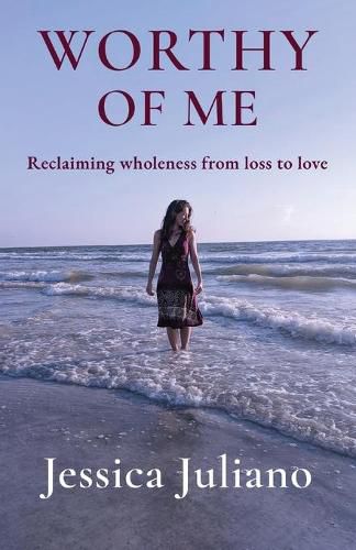 Cover image for Worthy of Me: Reclaiming wholeness from loss to love