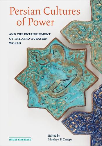 Cover image for Persian Cultures of Power and the Entanglement of the Afro-Eurasian World