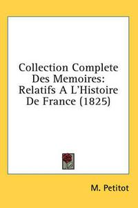 Cover image for Collection Complete Des Memoires: Relatifs A L'Histoire de France (1825)