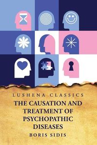 Cover image for The Causation and Treatment of Psychopathic Diseases