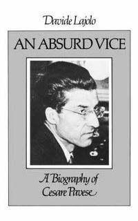 Cover image for An Absurd Vice: A Biography of Cesare Pavese