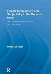 Cover image for Female Embodiment and Subjectivity in the Modernist Novel: The Corporeum of Virginia Woolf and Olive Moore