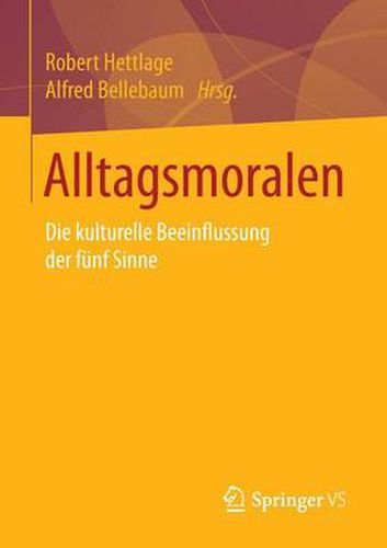 Alltagsmoralen: Die Kulturelle Beeinflussung Der Funf Sinne