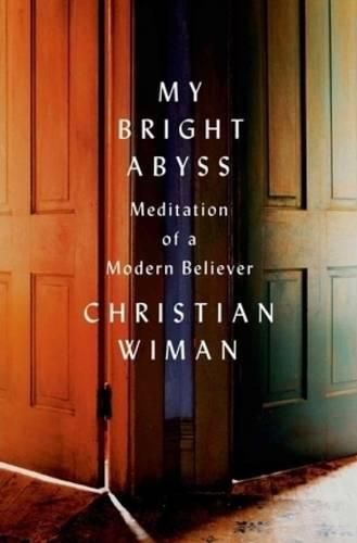 Cover image for My Bright Abyss: Meditation of a Modern Believer