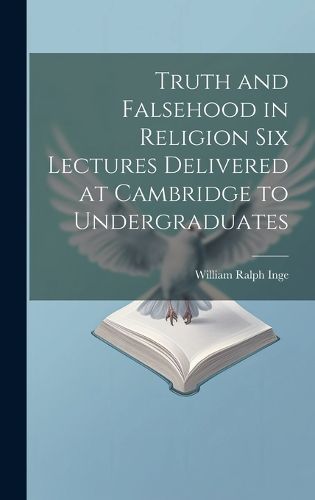 Cover image for Truth and Falsehood in Religion Six Lectures Delivered at Cambridge to Undergraduates