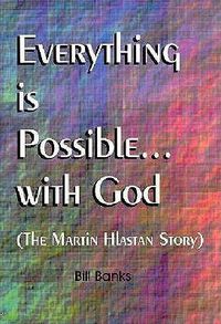 Cover image for Everything is Possible with God: (The Martin Hlastan Story)