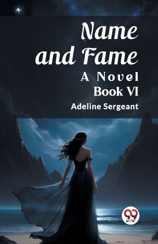 Cover image for Name and Fame A Novel BOOK VI