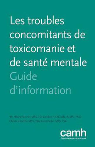 Les Troubles Concomitants de Toxicomanie Et de Sante Mentale: Guide D'Information