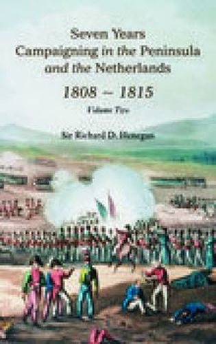 Cover image for Seven Years Campaigning in the Peninsula and the Netherlands 1800-1815: Volume Two
