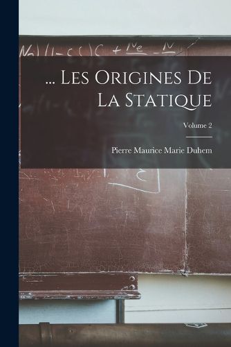 Cover image for ... Les Origines De La Statique; Volume 2