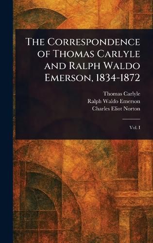 Cover image for The Correspondence of Thomas Carlyle and Ralph Waldo Emerson, 1834-1872