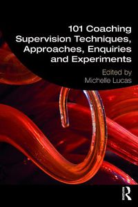 Cover image for 101 Coaching Supervision Techniques, Approaches, Enquiries and Experiments