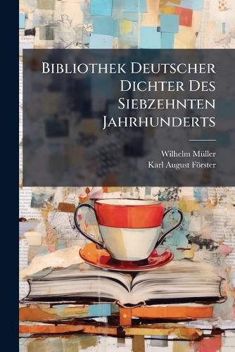 Cover image for Bibliothek Deutscher Dichter Des Siebzehnten Jahrhunderts: Bd. Julius Wilhelm Zinckgref, Andreas Tscherning, Ernst Christoph Homburg Und Paul Gerhard