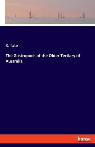 Cover image for The Gastropods of the Older Tertiary of Australia