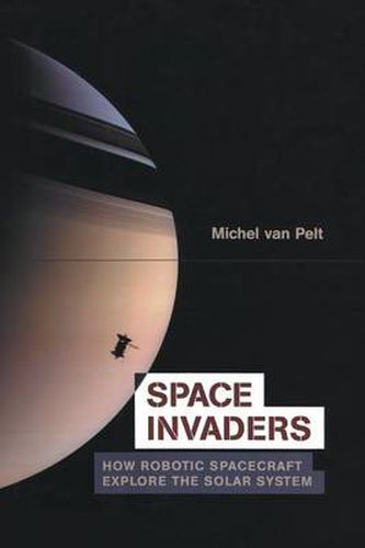 Cover image for Space Invaders: How Robotic Spacecraft Explore the Solar System