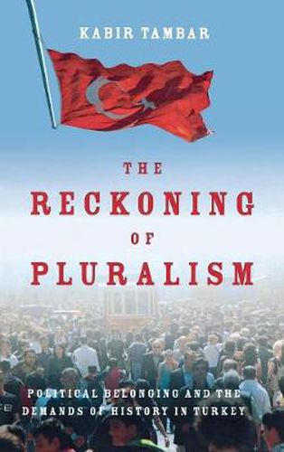 Cover image for The Reckoning of Pluralism: Political Belonging and the Demands of History in Turkey