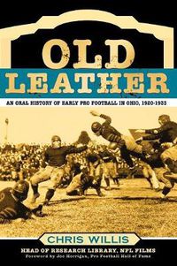 Cover image for Old Leather: An Oral History of Early Pro Football in Ohio, 1920-1935
