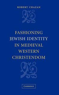 Cover image for Fashioning Jewish Identity in Medieval Western Christendom
