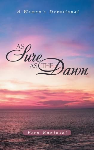 Cover image for As Sure as the Dawn: A Women's Devotional