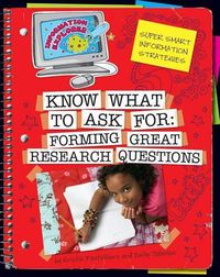 Cover image for Know What to Ask: Forming Great Research Questions
