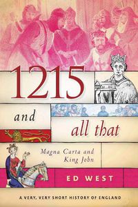 Cover image for 1215 and All That: Magna Carta and King John