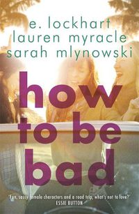 Cover image for How to Be Bad: Take a summer road trip you won't forget