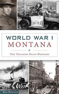 Cover image for World War I Montana: The Treasure State Prepares