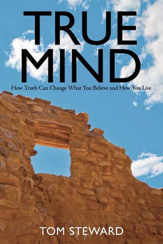 Cover image for True Mind: How Truth Can Change What You Believe and How You Live
