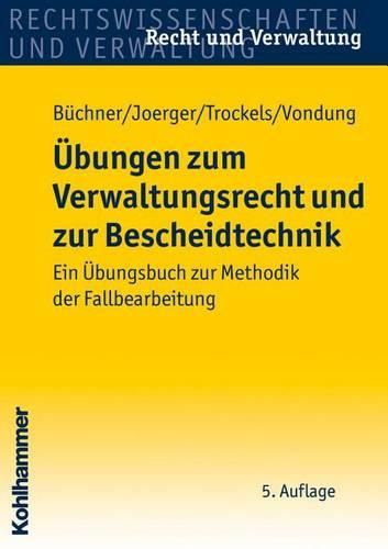 Ubungen Zum Verwaltungsrecht Und Zur Bescheidtechnik: Ein Ubungsbuch Zur Methodik Der Fallbearbeitung