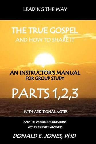 Leading The Way The True Gospel And How To Share It An Instructor's Manual For Group Study With The Workbook Questions And Suggested Answers