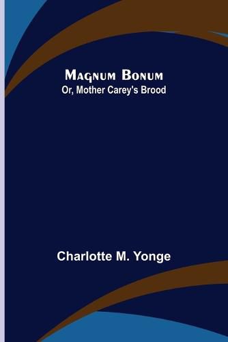 Cover image for Magnum Bonum; Or, Mother Carey's Brood