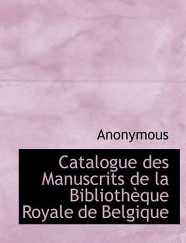 Cover image for Catalogue Des Manuscrits de La Biblioth Que Royale de Belgique