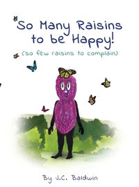 Cover image for So Many Raisins to be Happy: (so few raisins to complain)