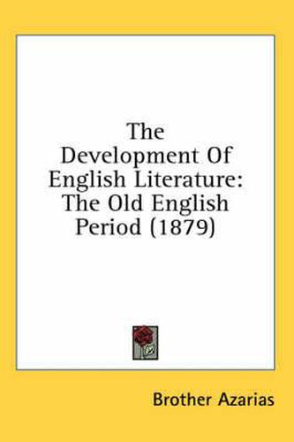 Cover image for The Development of English Literature: The Old English Period (1879)